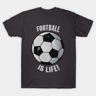 Football is life! T-Shirt